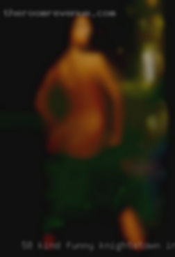 5/8 kind, funny, bored of Knightstown, Indiana nude b.s.