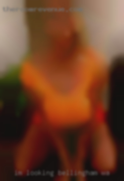 I'm looking in Bellingham, WA for  hookups, or fwbs.